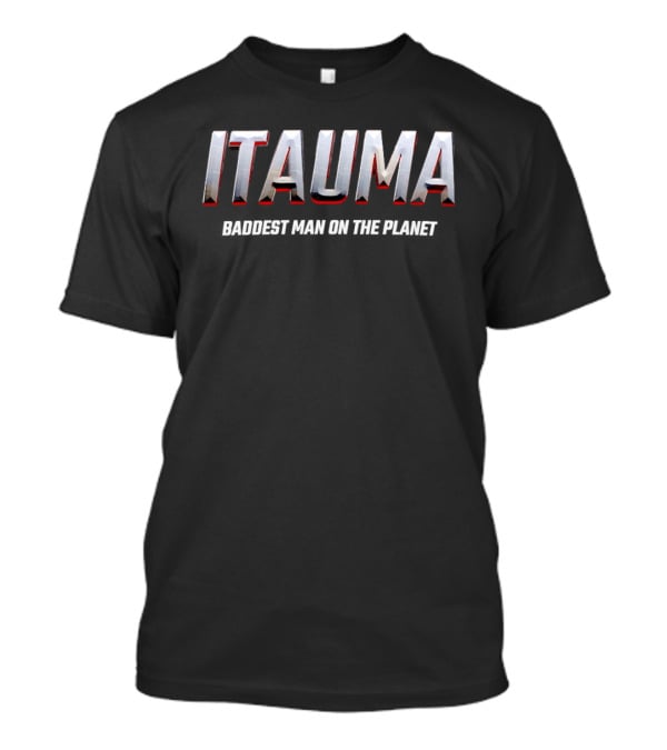 Itauma Baddest Man On The Planet T-Shirt