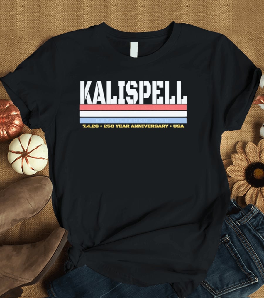 Kalispell Montana EST 1889 Established 1776 245 250 Year Anniversary USA T-Shirt