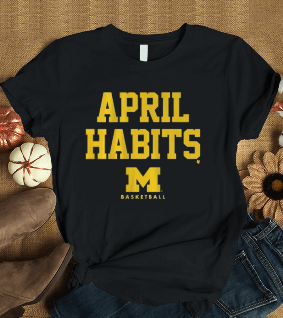 APRIL HABITS Michigan Basketball M T-Shirt