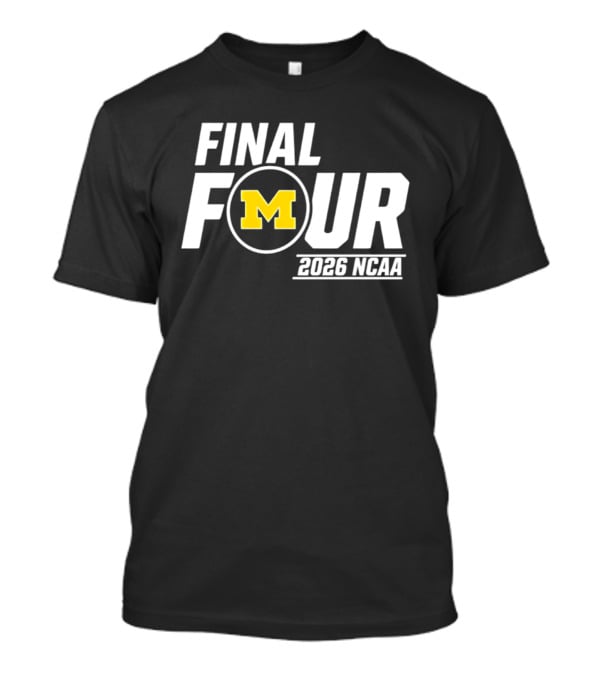 Michigan Wolverines Final Four 2026 NCAA Basketball March Madness T-Shirt