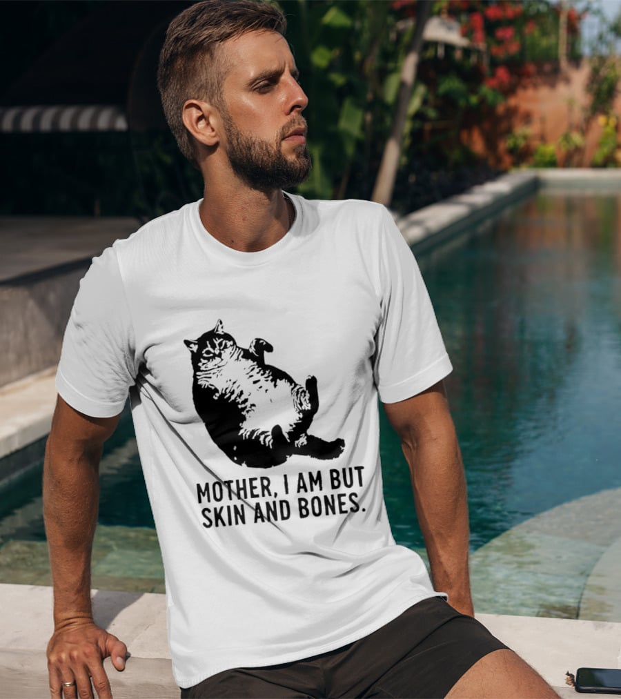 Mother I Am But Skin And Bones Cat T-Shirt