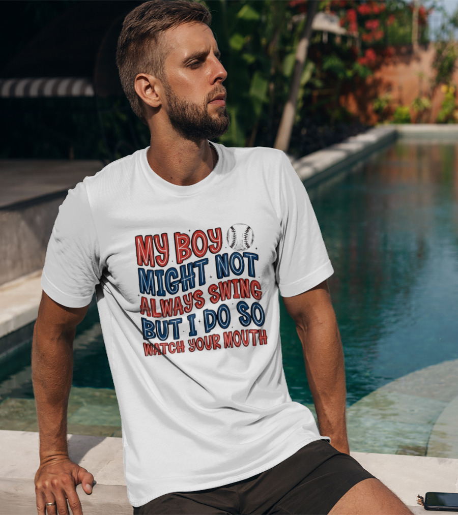 My Boy Might Not Always Swing But I Do So Your Mouth Baseball Mom Sports T-Shirt