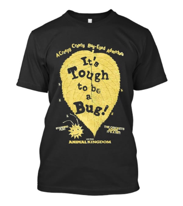 Animal Kingdom It's Tough To Be A Bug Creepy Crawly Bug Eyed Adventure Flik Termite Critter Twister T-Shirt