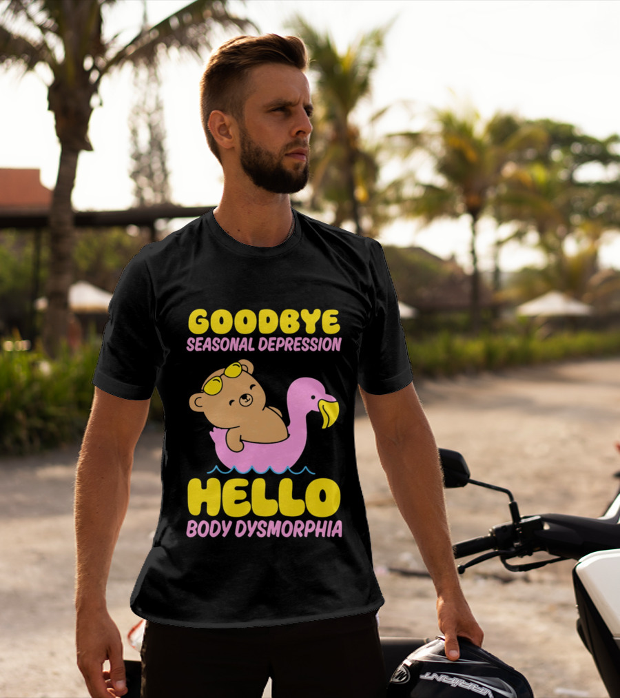 Goodbye Seasonal Depression Hello Body Dysmorphia Bear On Pink Flamingo Float With Yellow Goggles T-Shirt