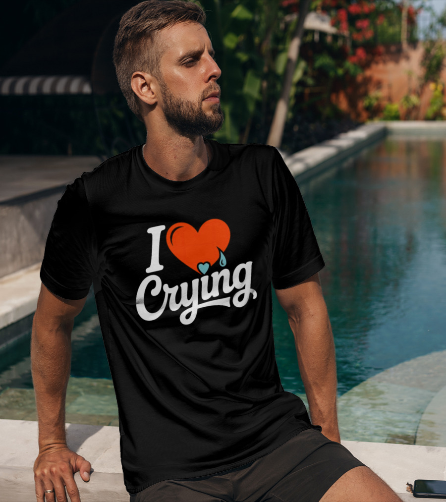 I Love Crying Heart With Teardrops T-Shirt