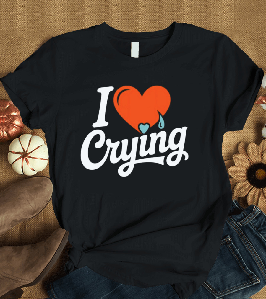 I Love Crying Heart With Teardrops T-Shirt