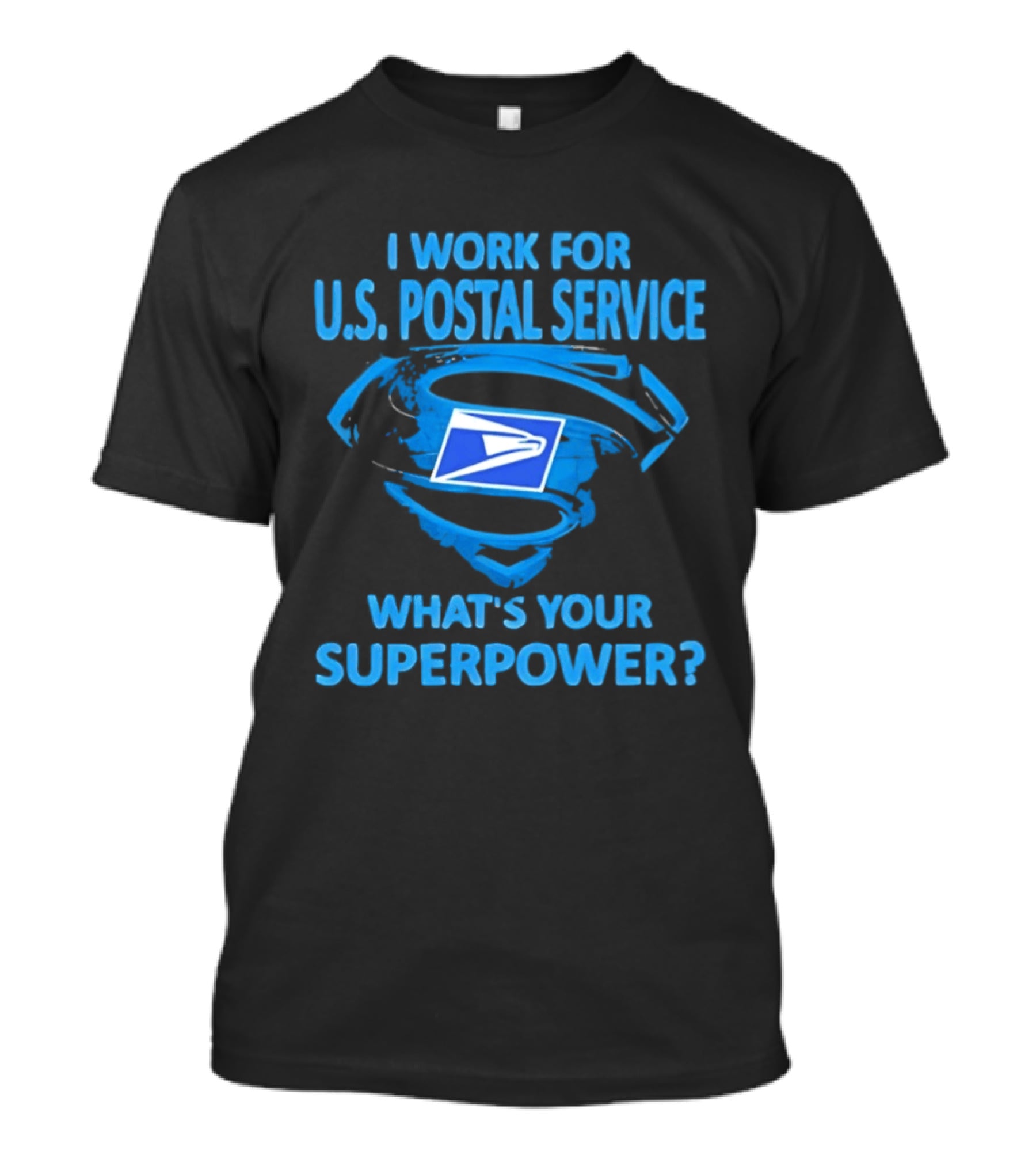 I Work For U.S. Postal Service What's Your Superpower Blue Superman Symbol USPS T-Shirt