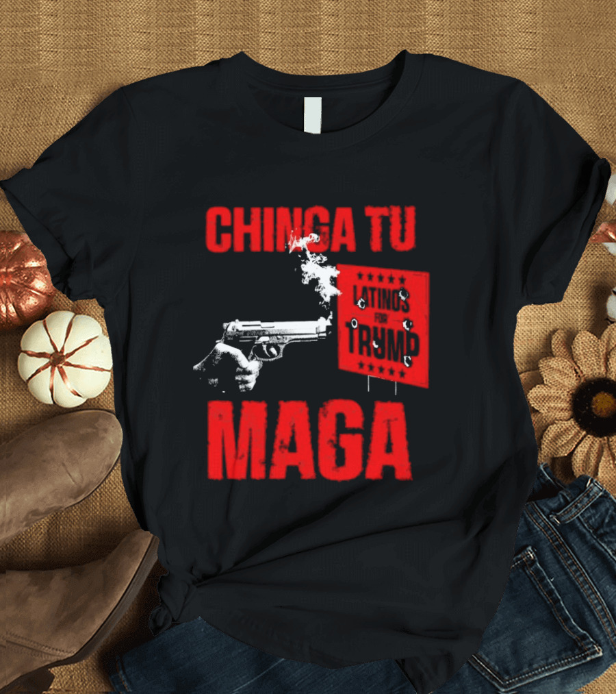 Chinga Tu Maga Latinos Controversial Political T-Shirt