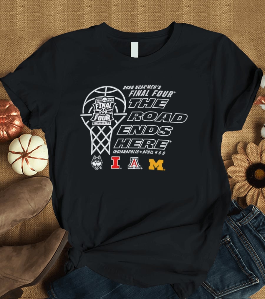 Indianapolis 2026 NCAA Men's Final Four The Road Ends Here Basketball Michigan Indiana Alabama T-Shirt