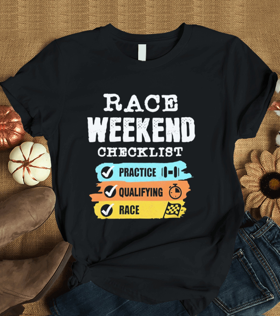 Race Weekend Checklist Practice Qualifying Race T-Shirt