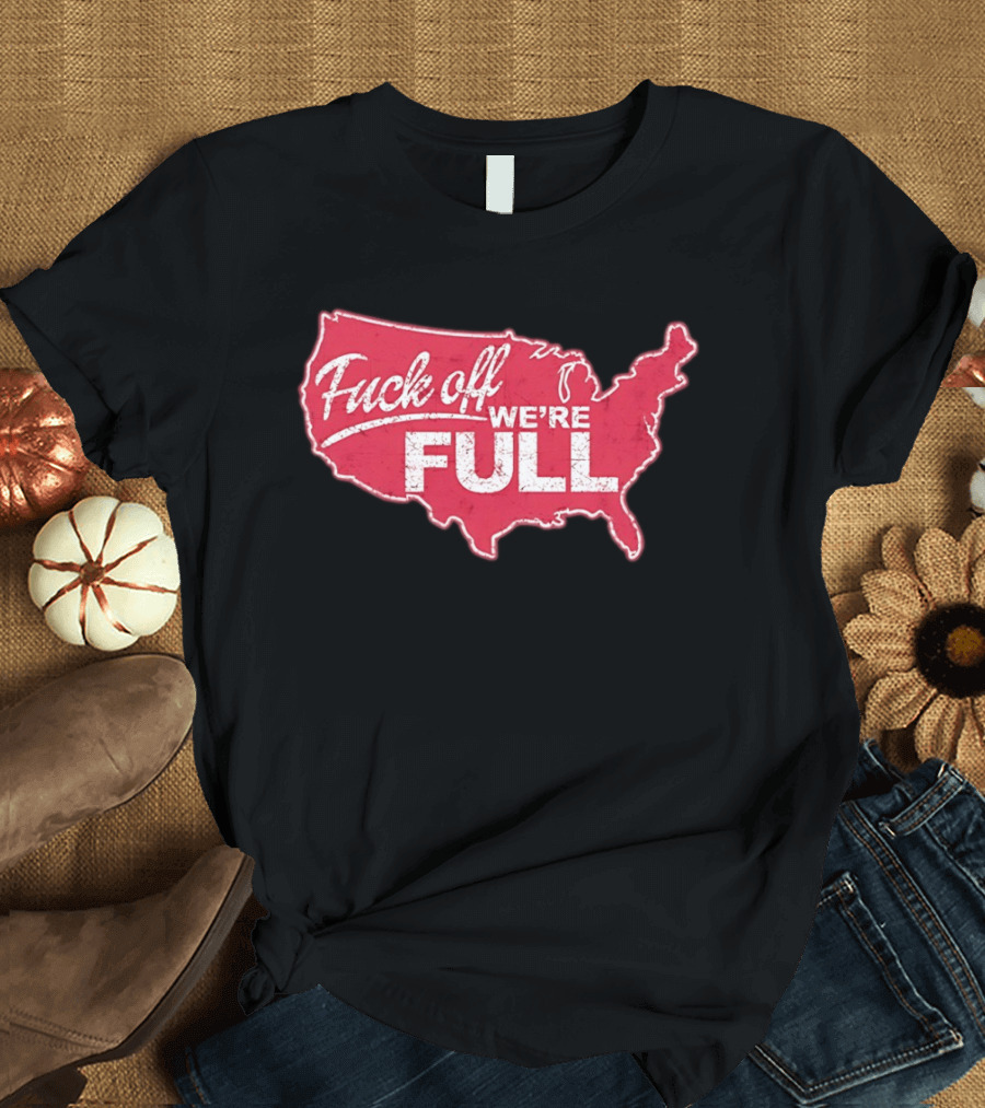 Fuck Off We're Full USA Map T-Shirt