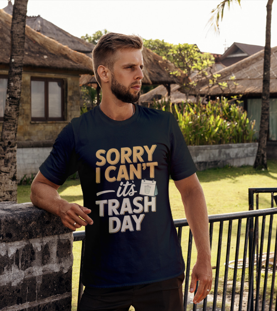 Sorry I Can't It's Trash Day Garbage Man Humor T-Shirt