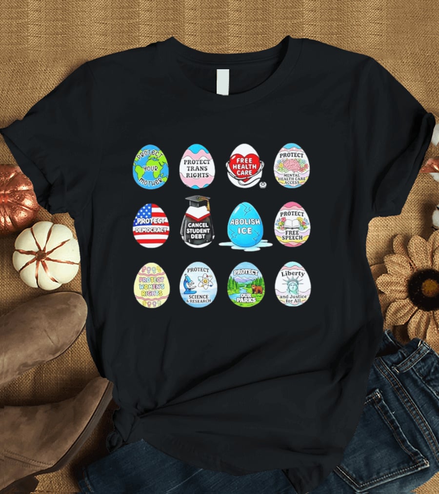 Protect Mother Earth Trans Rights Free Health Care Democracy Cancel Student Debt Science Research Parks Liberty Justice Women's Rights Egg Set T-Shirt