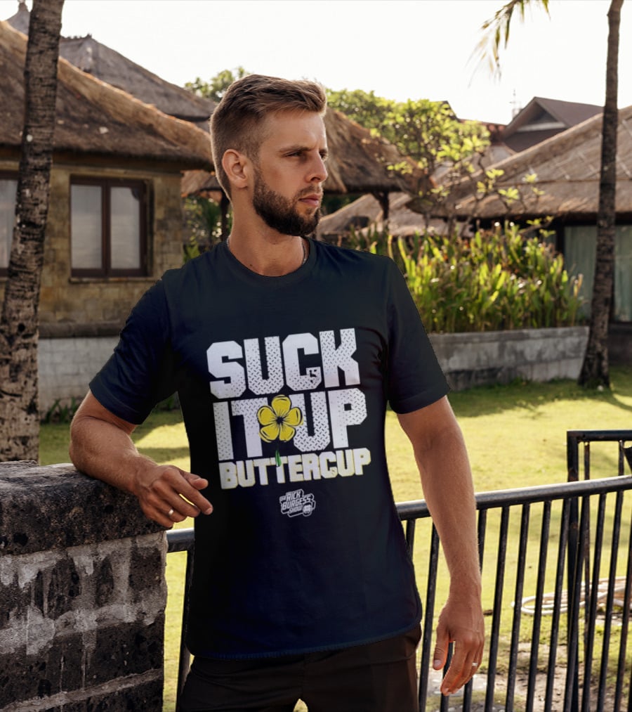 Suck It Up Buttercup Rick Burgess Show Yellow Flower T-Shirt