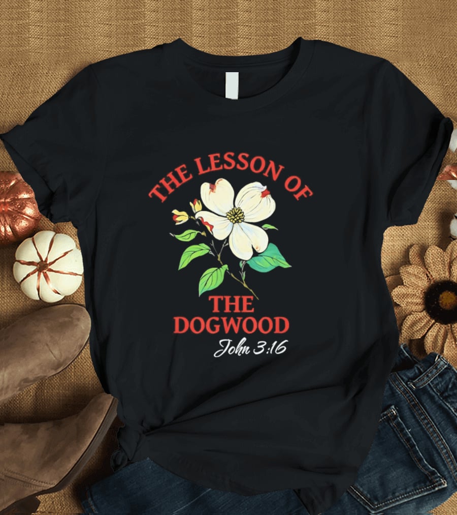 The Lesson Of The Dogwood John 3:16 Floral Symbolism T-Shirt