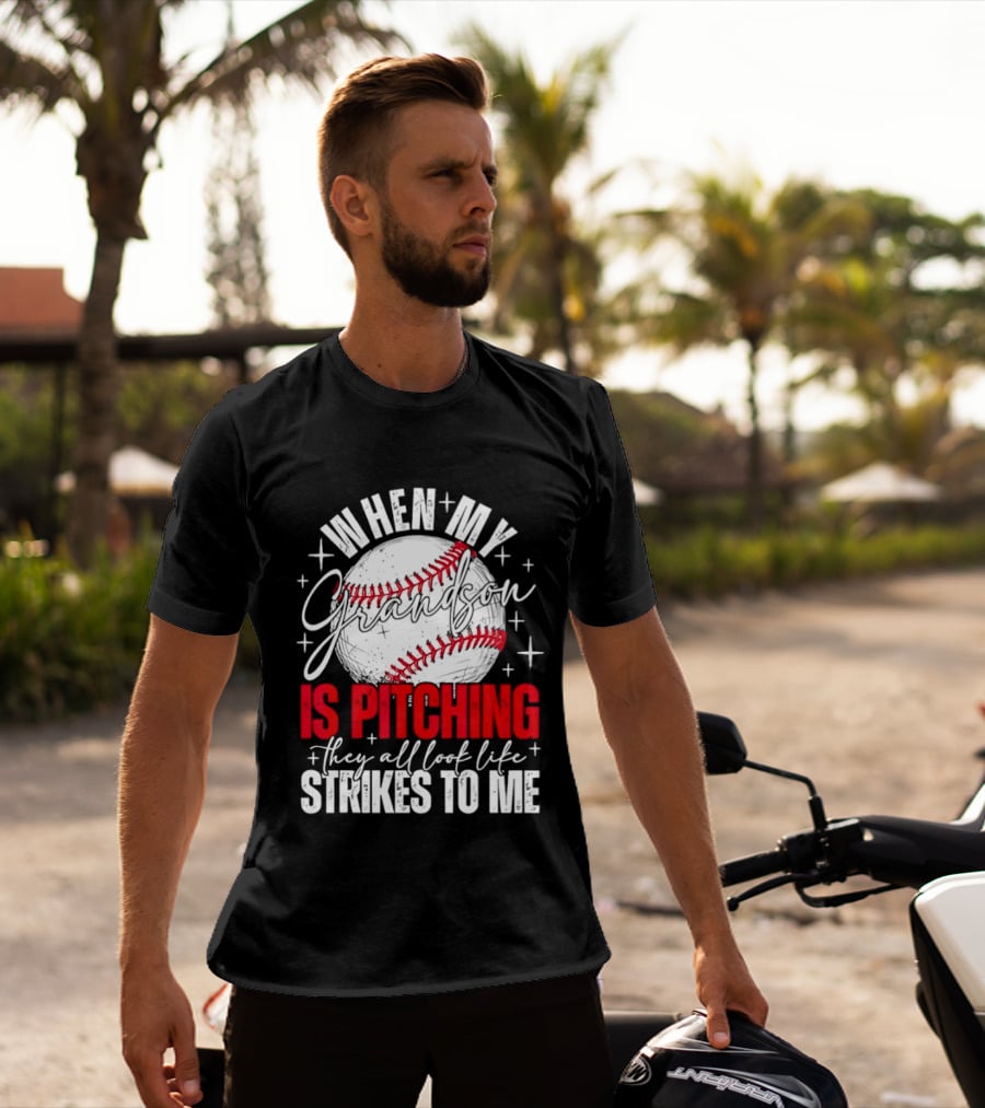 When My Grandson Is Pitching They All Look Like Strikes To Me Baseball Fan T-Shirt