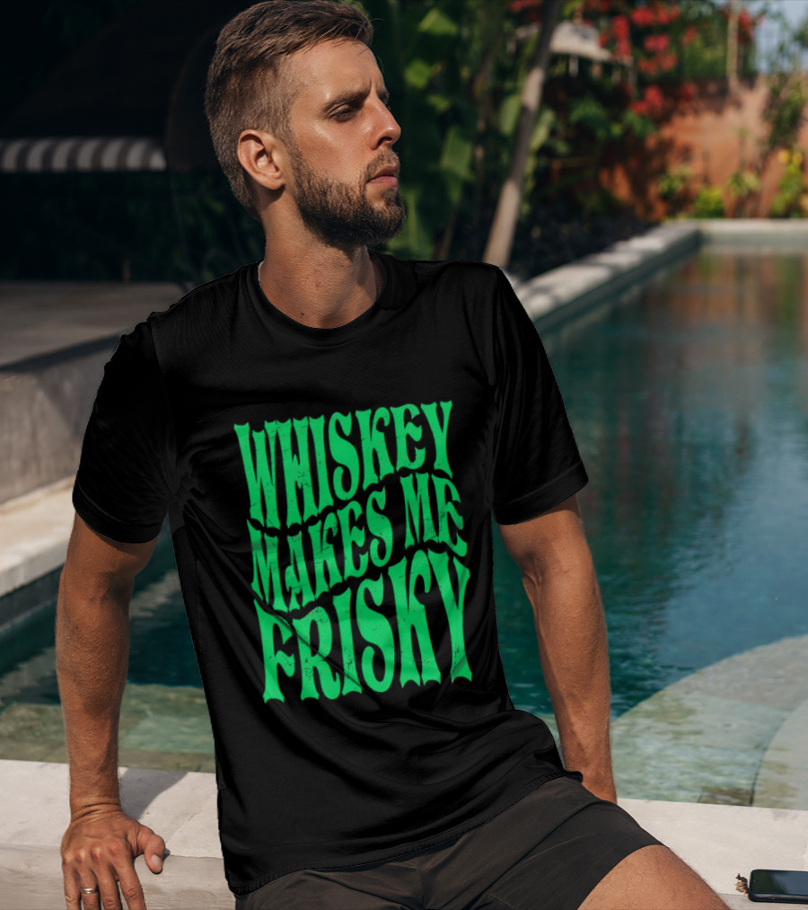 Whiskey Makes Me Frisky Green Wave Fun T-Shirt