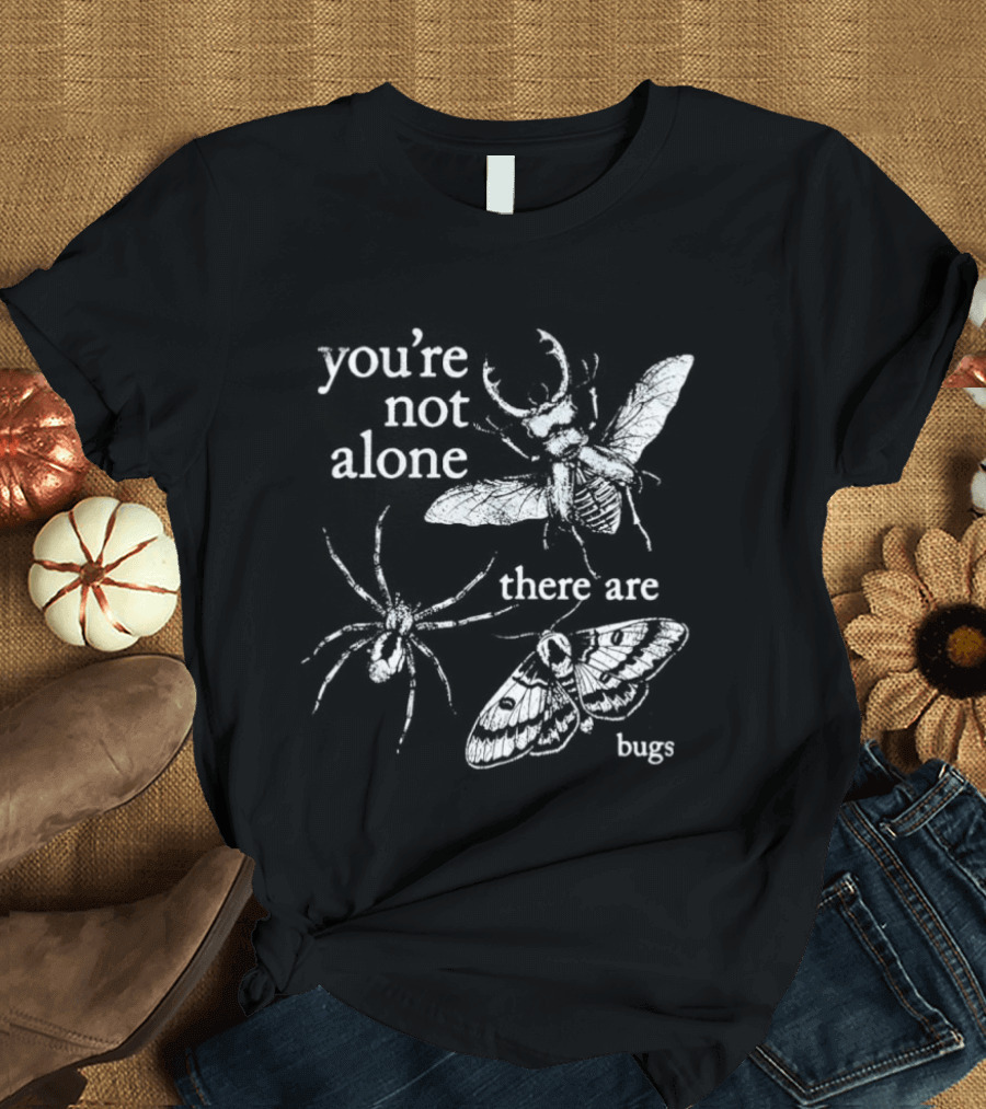 You're Not Alone There Are Bugs Entomology Bug Lover T-Shirt