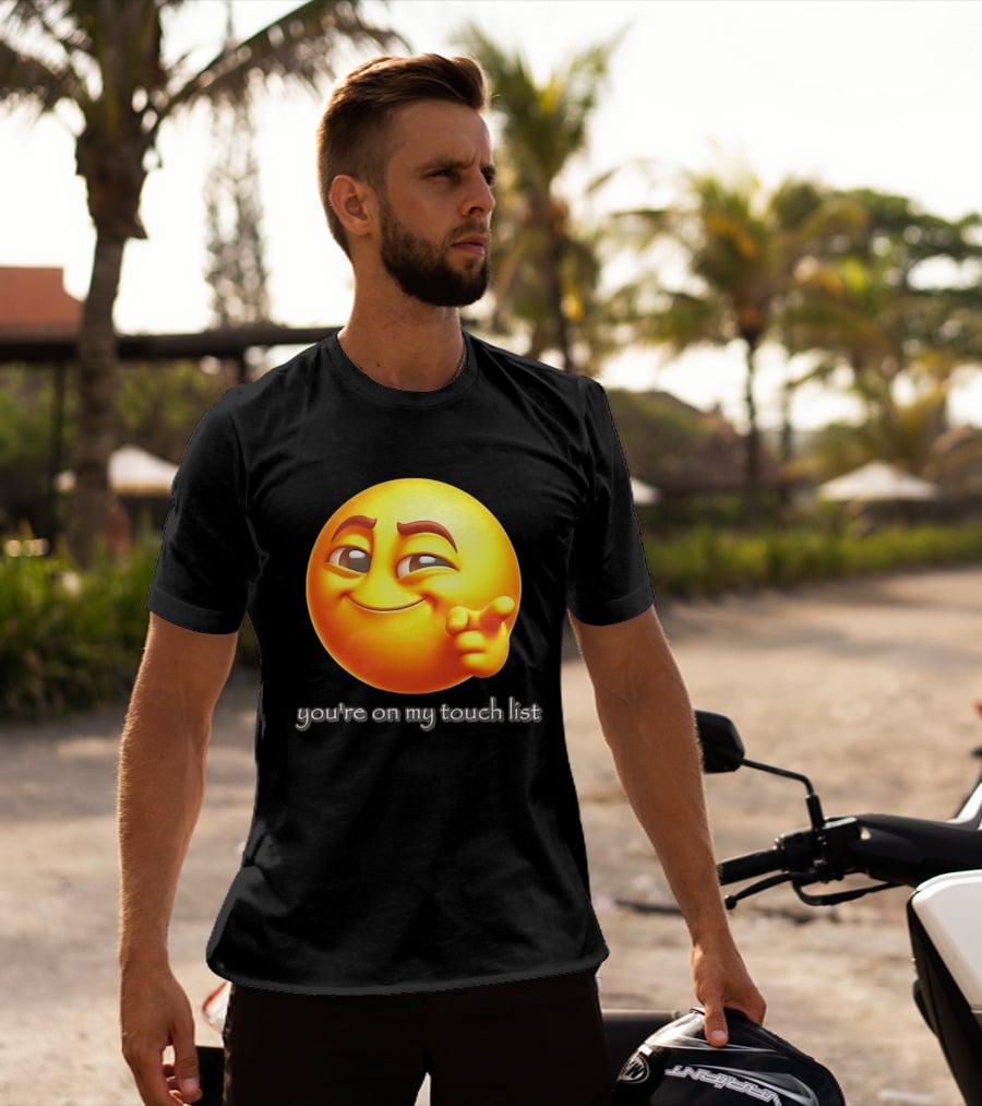 You're On My Touch List Smirking Emoji T-Shirt