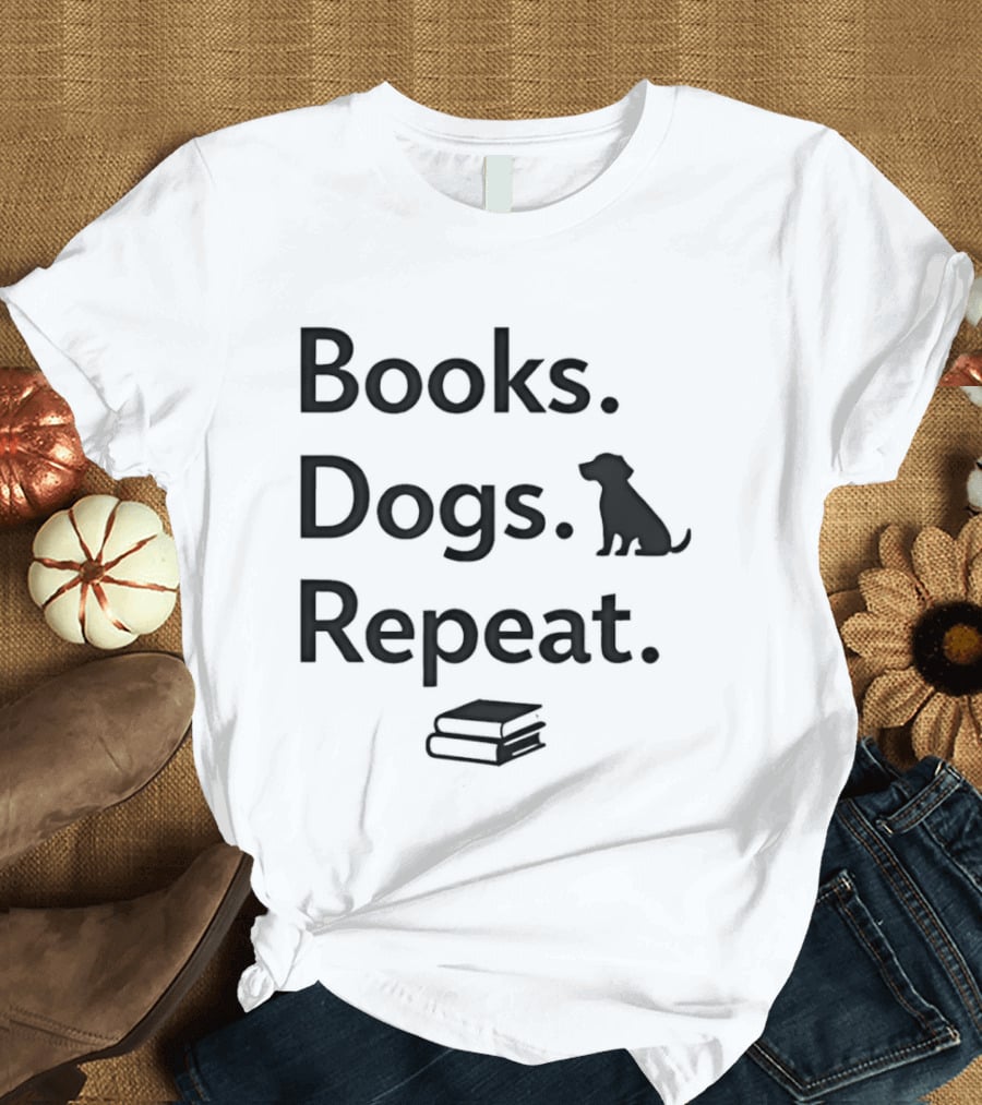 Books Dogs Repeat Dog Books Repeat Dogs T-Shirt
