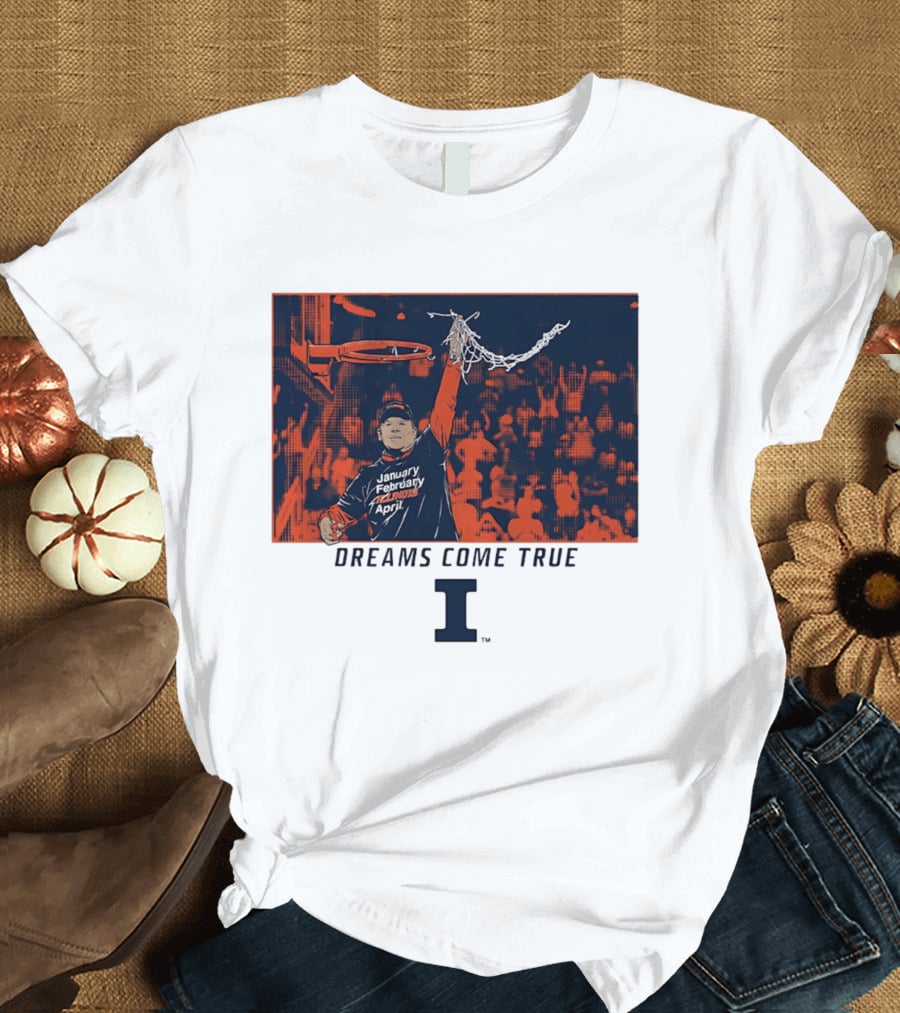 January February Illinois April Basketball Dreams Come True I T-Shirt