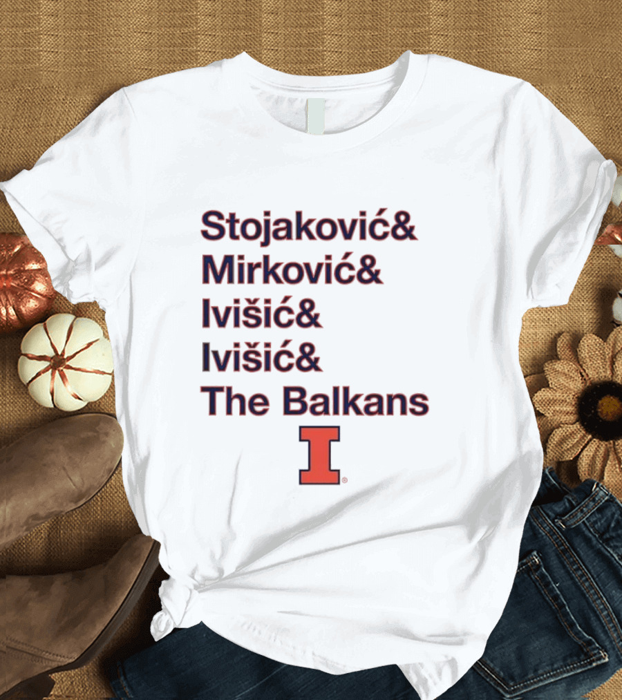 Stojaković Mirković Ivišić Ivišić The Balkans Illinois Fighting Illini T-Shirt