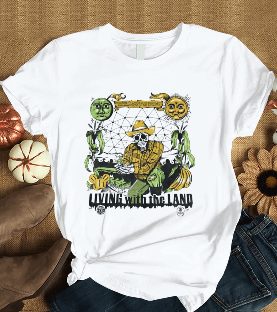 Living With The Land Welcome To A Voyage Of Discovery And Awareness Of The Richness T-Shirt