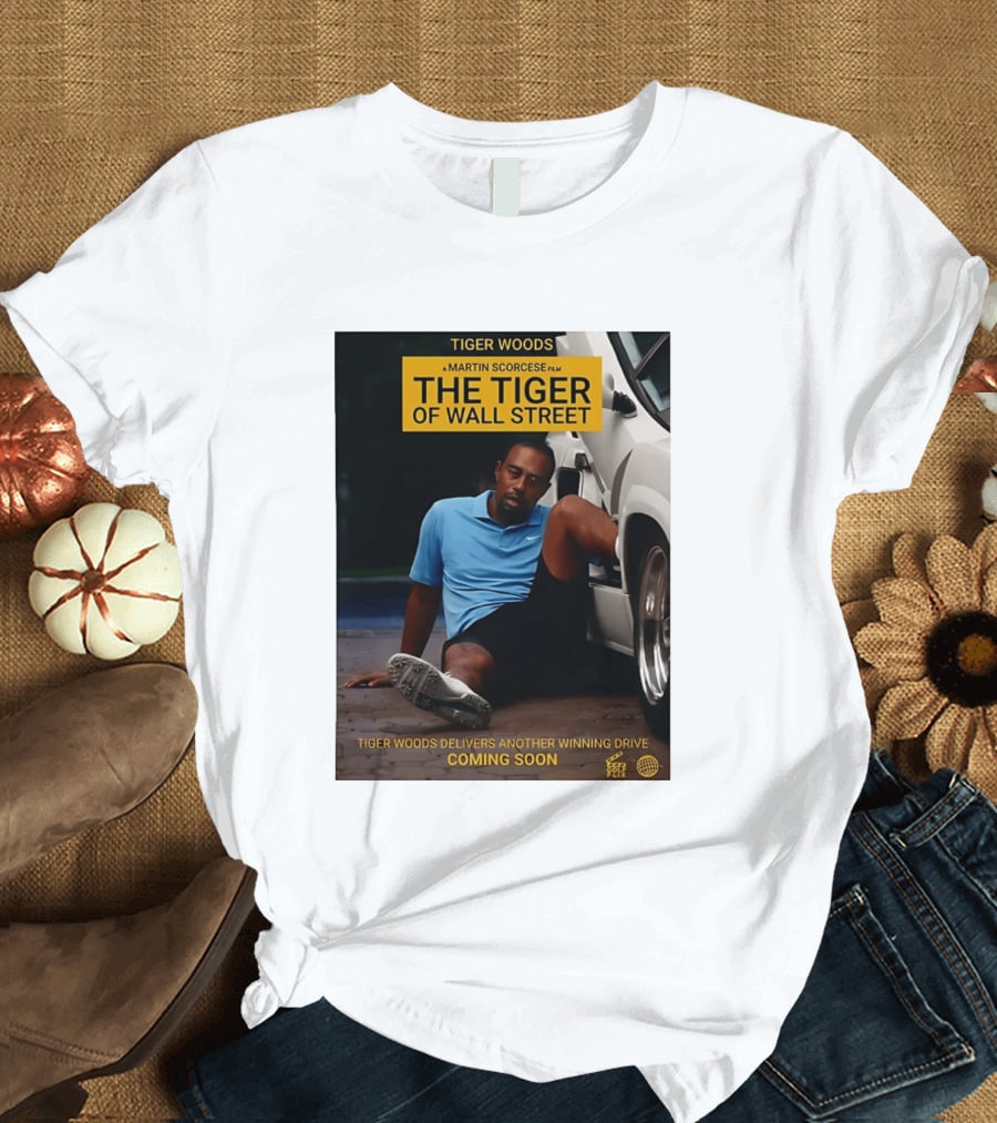 Tiger Woods A Martin Scorsese Film The Tiger Of Wall Street Tiger Woods Delivers Another Winning Drive Coming Soon T-Shirt