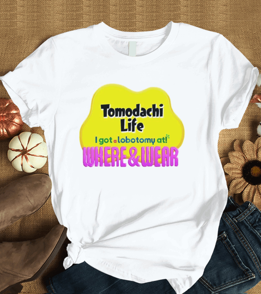 Tomodachi Life I Got a Lobotomy at Where and Wear T-Shirt