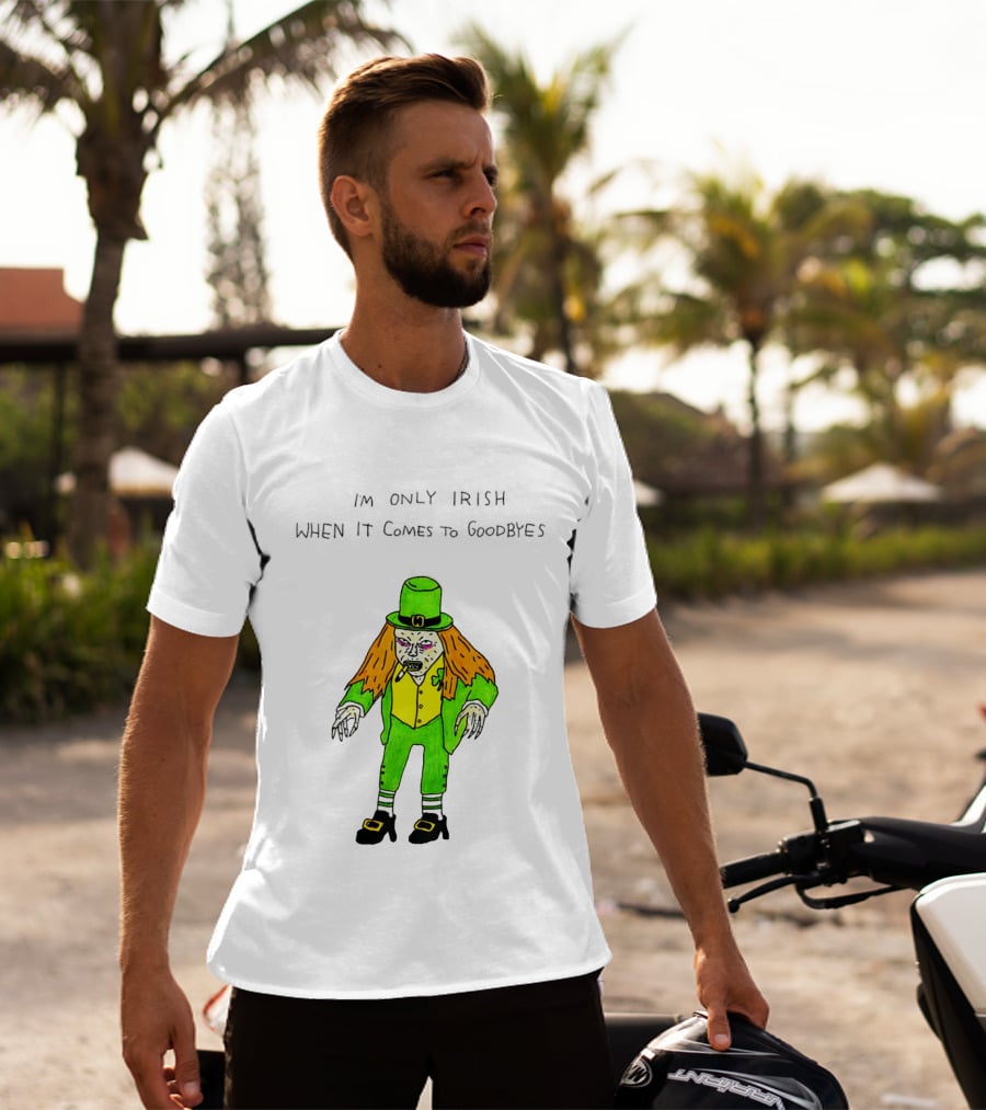 I'm Only Irish When It Comes To Goodbyes Creepy Leprechaun T-Shirt