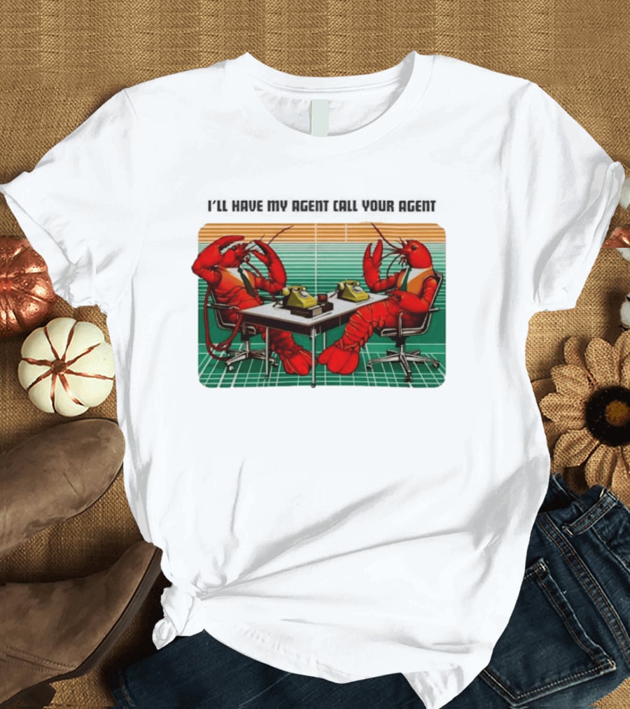 Best I'll Have My Agent Call Your Agent Lobsters On Phones T-Shirt