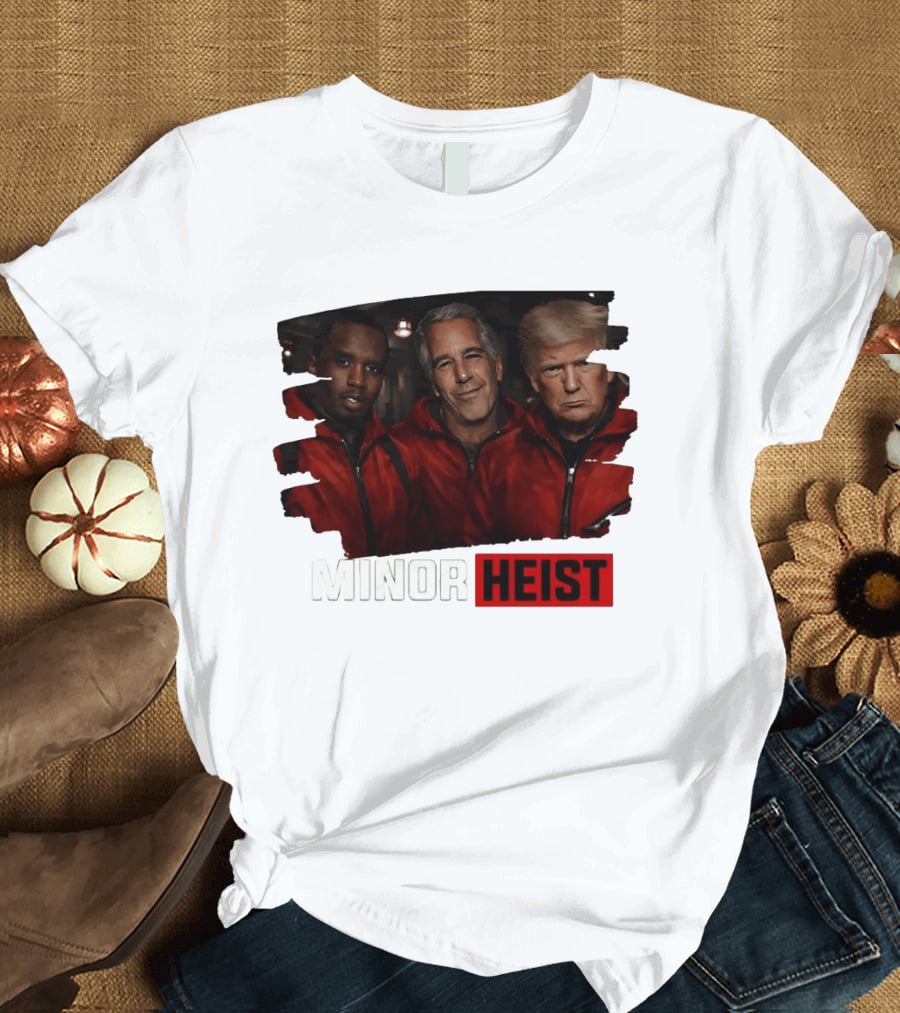 Minor Heist Diddy Epstein Trump Political Satire T-Shirt