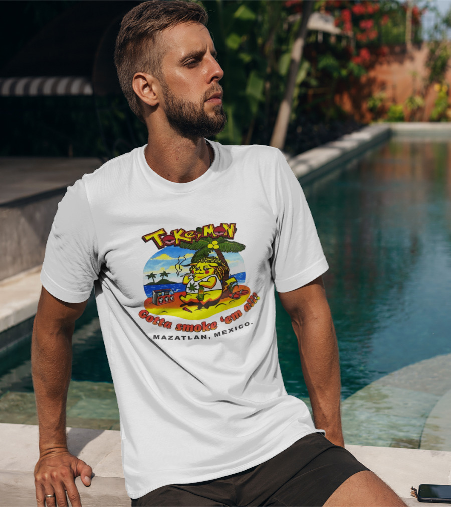 Tokemon Pikachu Gotta Smoke 'Em All Mazatlan Mexico Beach Vibes T-Shirt