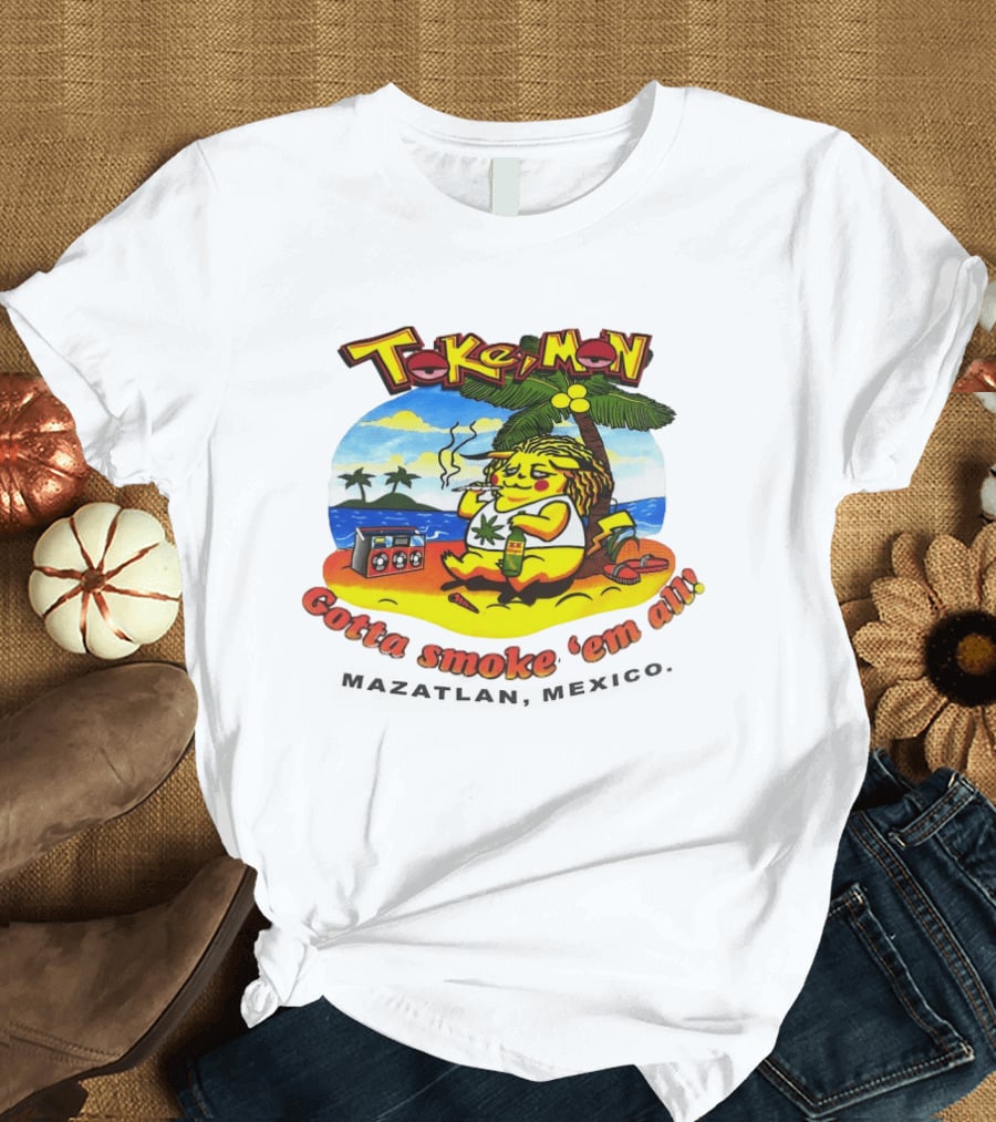 Tokemon Pikachu Gotta Smoke 'Em All Mazatlan Mexico Beach Vibes T-Shirt