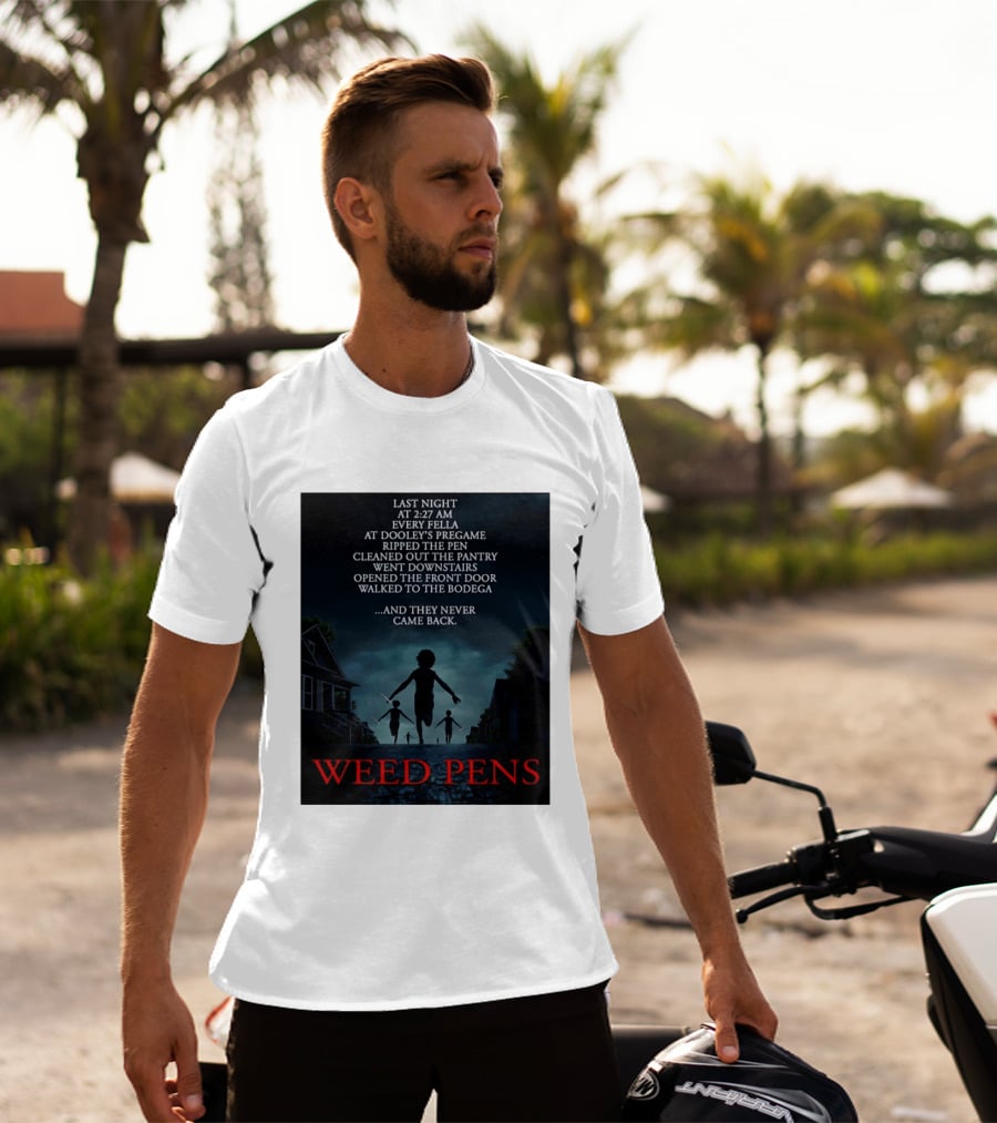 Weed Pens Last Night 2:27 AM Every Fella Dooley's Pregame Adventure Never Came Back T-Shirt