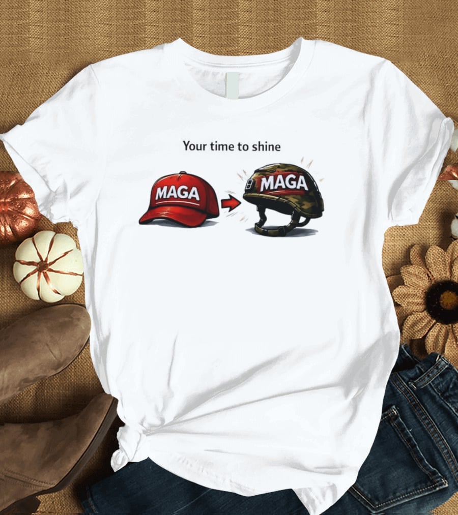 Your Time To Shine MAGA Red Cap To MAGA Military Helmet T-Shirt