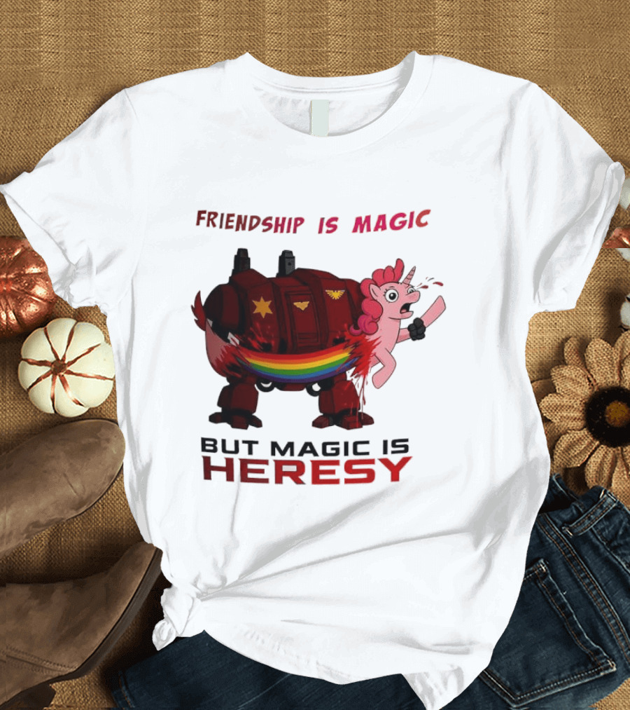 Friendship Is Magic But Magic Is Heresy Unicorn Rainbow T-Shirt