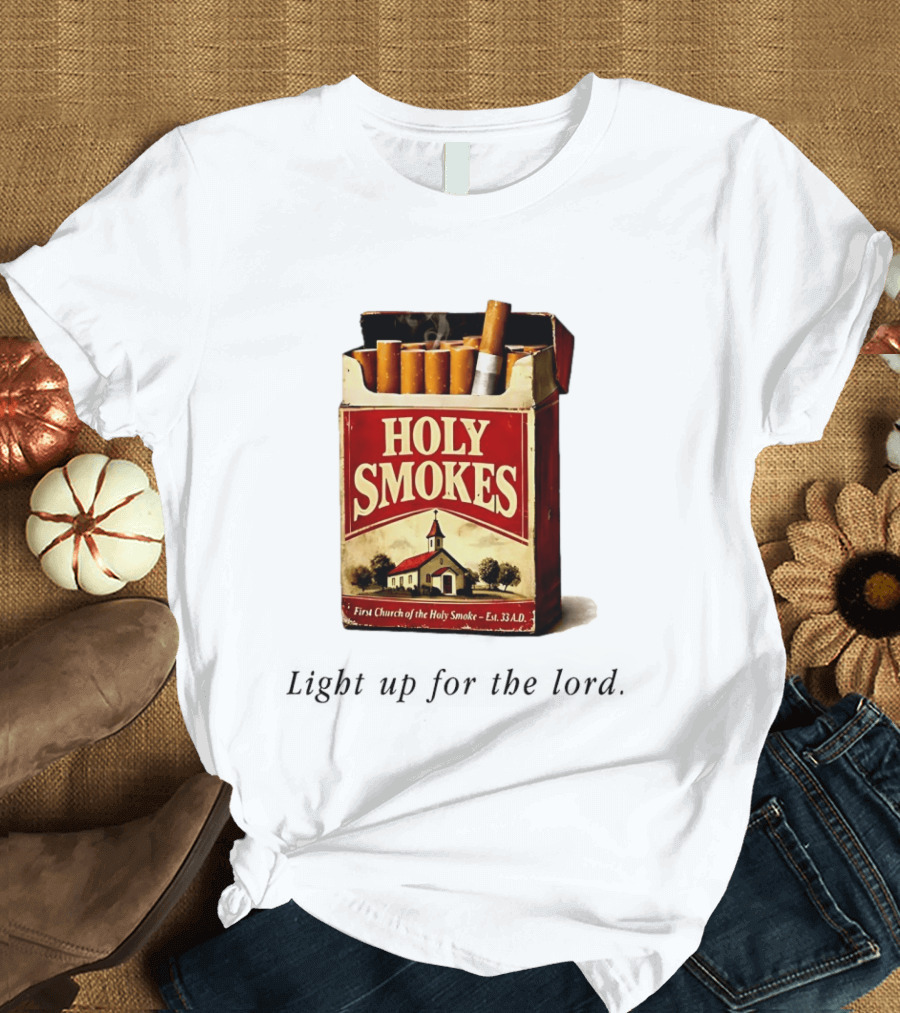 Holy Smokes Light Up For The Lord First Church Of The Holy Smoke Est. 33 A.D. T-Shirt