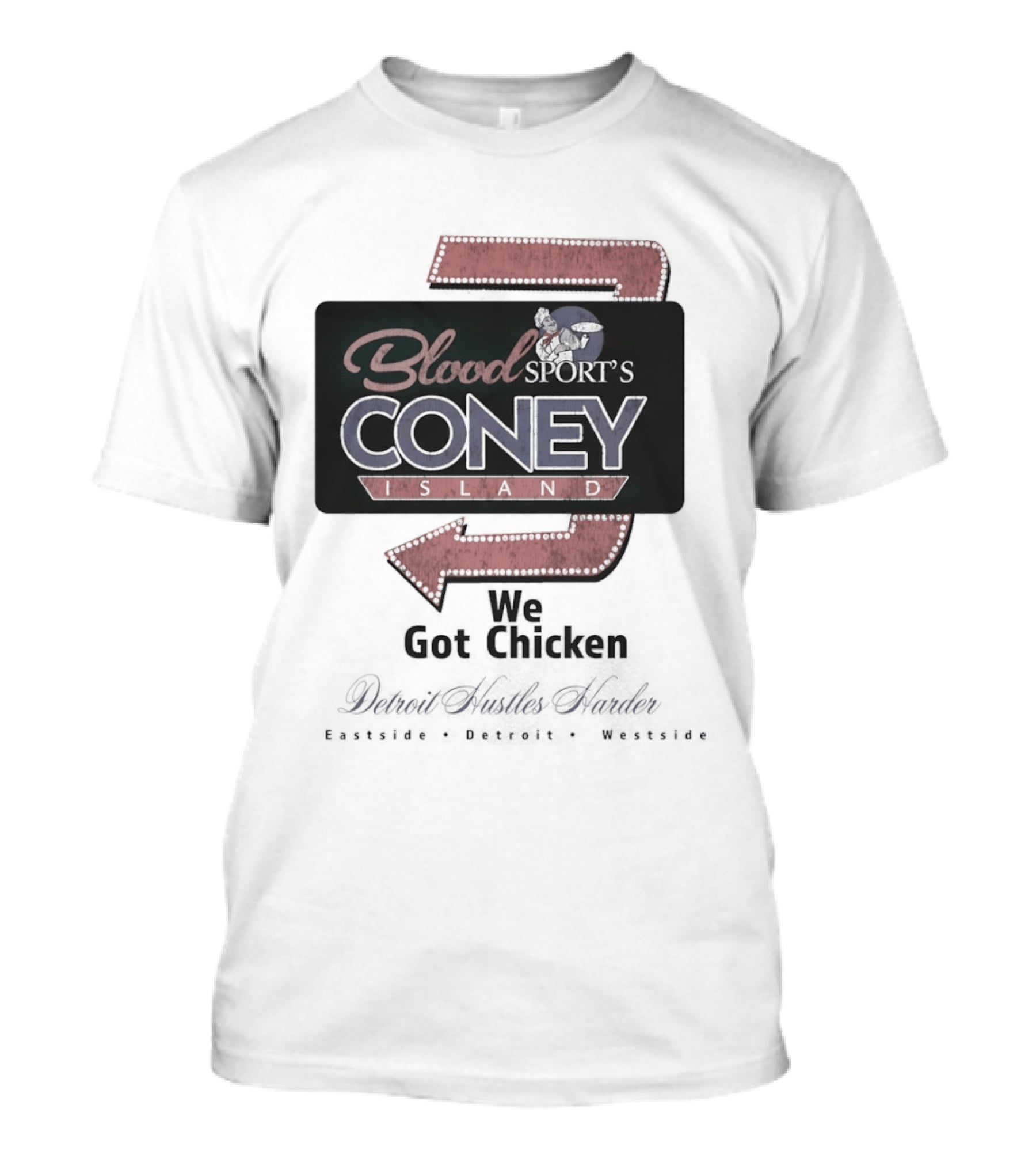 Blood Sport's Coney Island We Got Chicken Detroit Hustles Harder T-Shirt