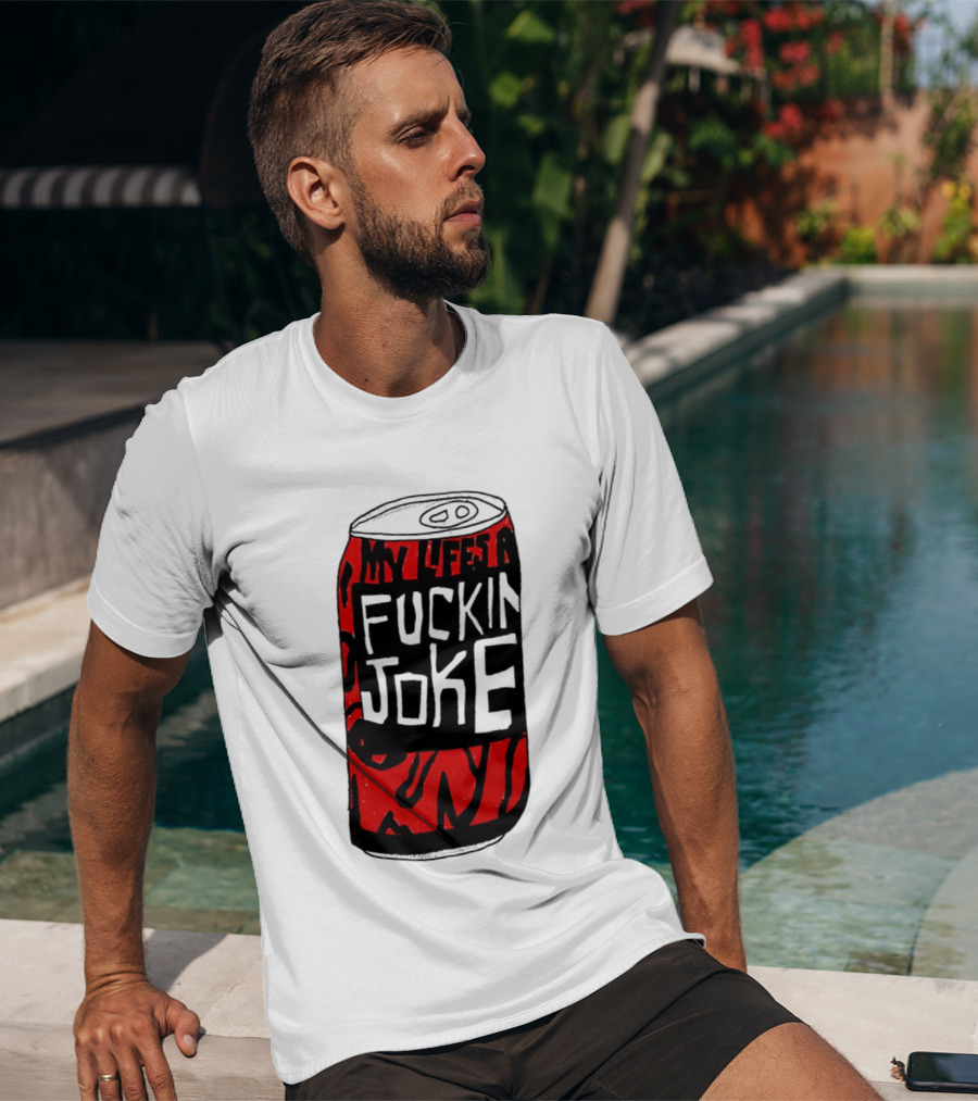 Cherry Coke My Life's A F***in Joke Can T-Shirt