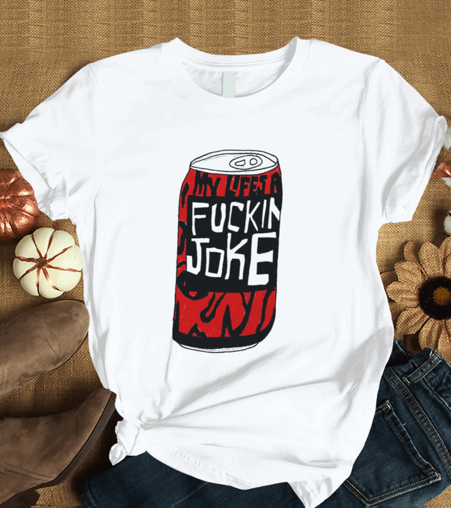 Cherry Coke My Life's A F***in Joke Can T-Shirt