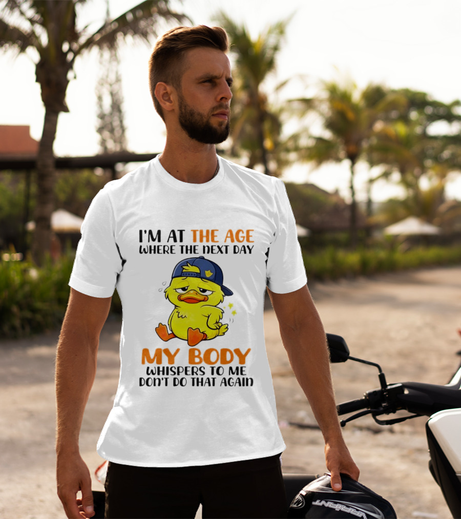I'm At The Age My Body Whispers To Me Don't Do That Again Duck T-Shirt