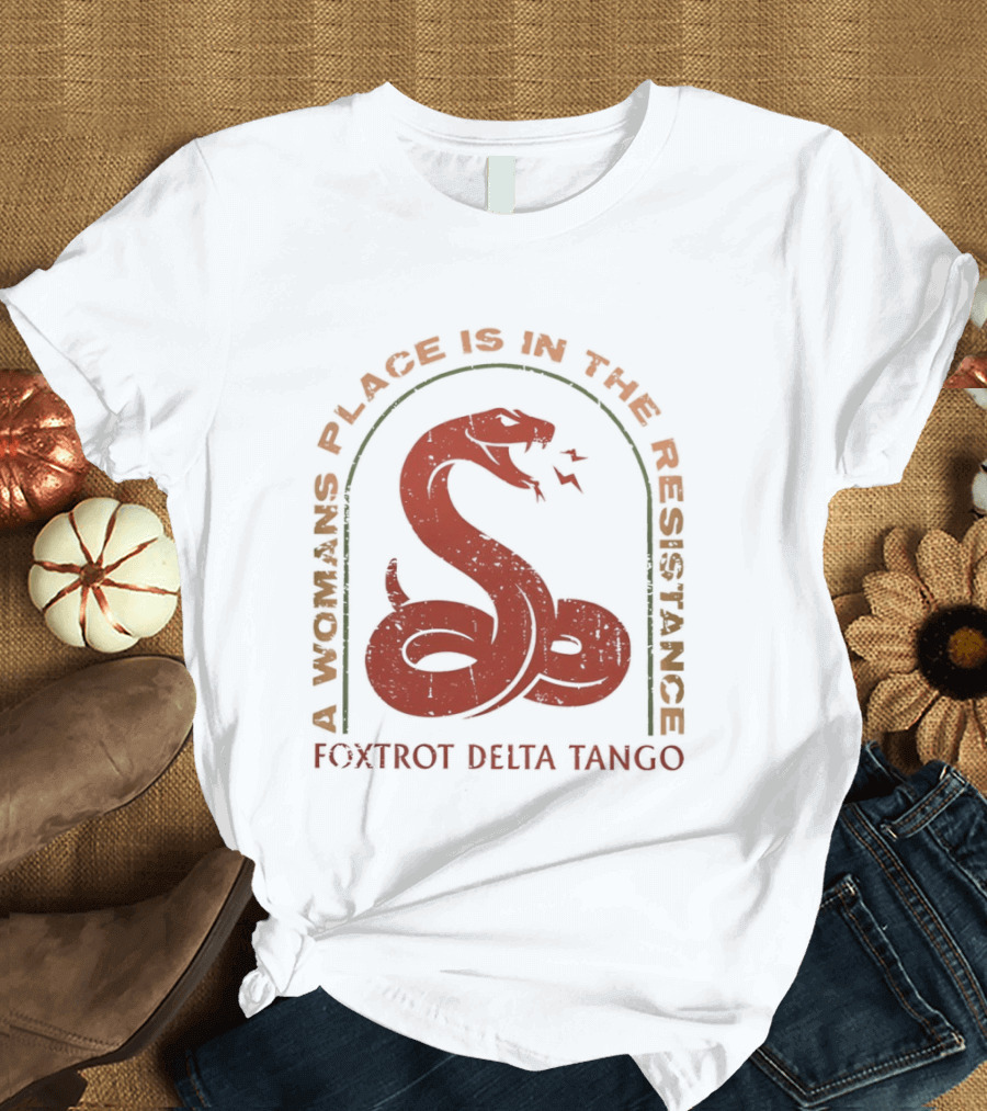 A Woman's Place Is In The Resistance Red Snake Foxtrot Delta Tango T-Shirt