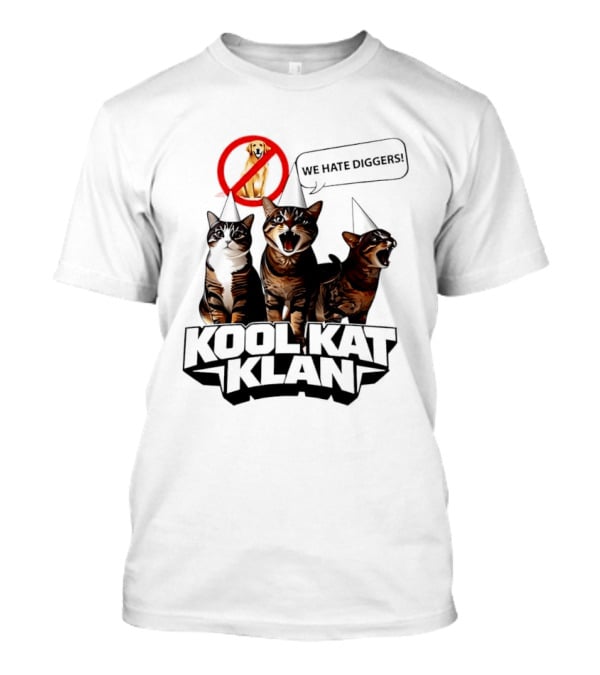 Kool Kat Klan Cats We Hate Diggers Dog Sarcastic T-Shirt