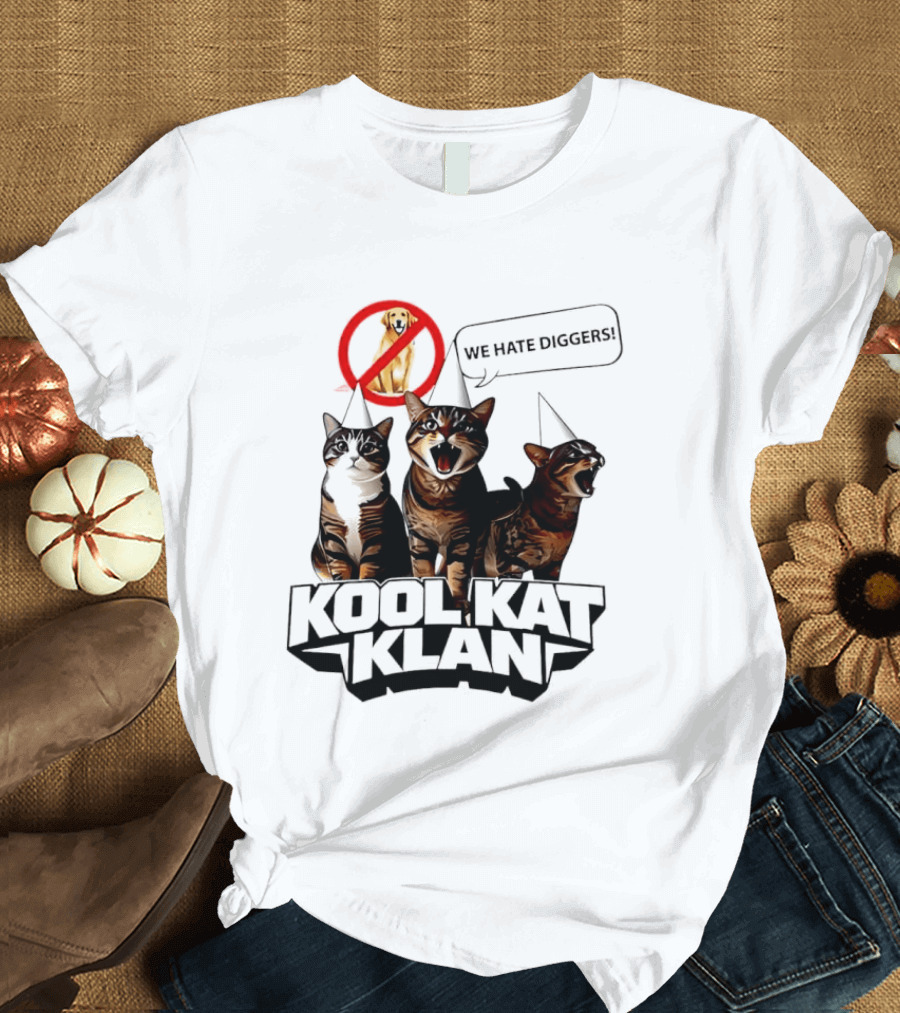 Kool Kat Klan Cats We Hate Diggers Dog Sarcastic T-Shirt
