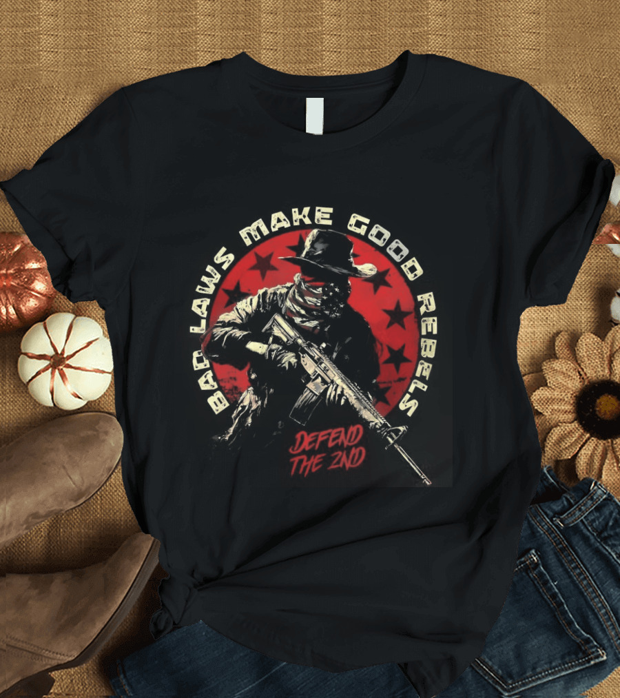 Bad Laws Make Good Rebels Defend The 2nd Rifle Patriot Circle T-Shirt