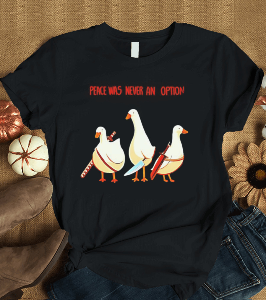Peace Was Never An Option Silly Goose With Weapons T-Shirt