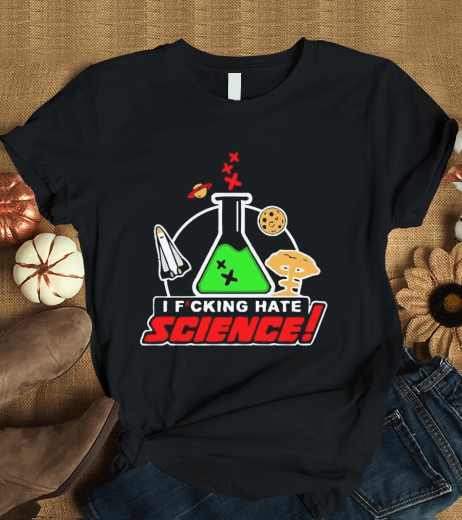 I F*cking Hate Science Beaker Rocket Planet Mushroom T-Shirt