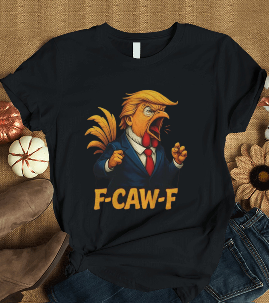 Donald Trump Rooster F Caw F Political Satire Humor T-Shirt