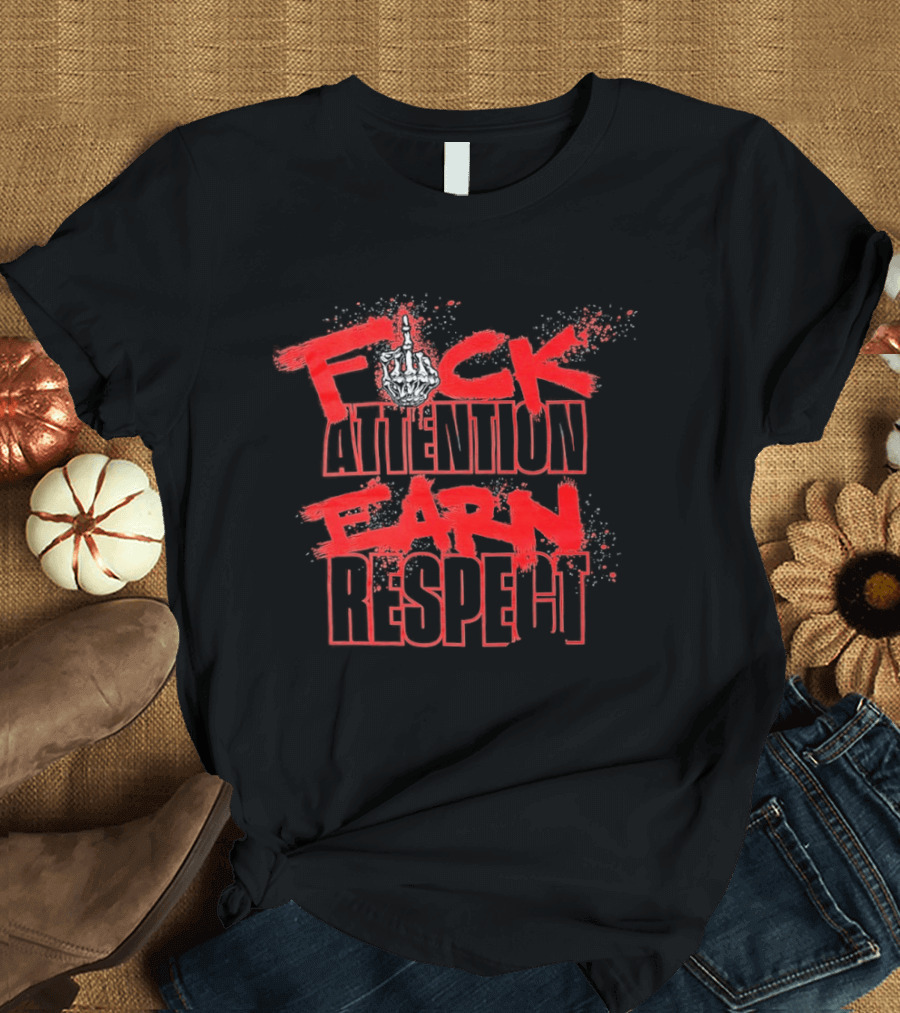 Fck Attention Earn Respect Middle Finger Skeleton Hand Bold Red T-Shirt